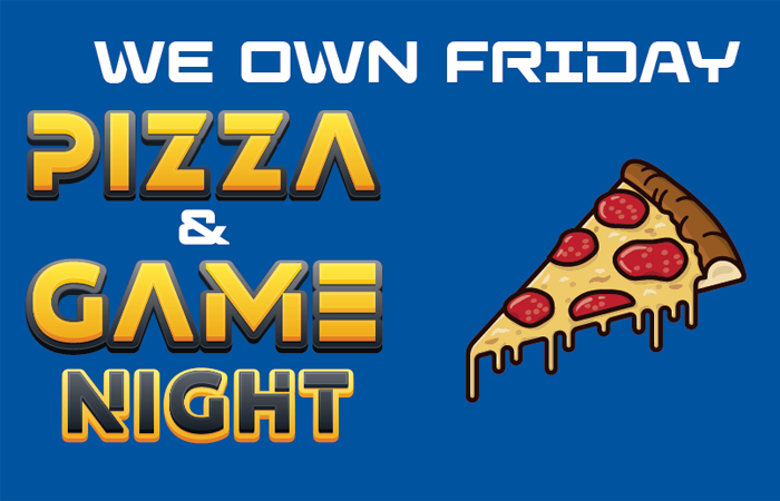 We Own Friday Pizza & Game Night