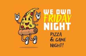We Own Friday Night -Pizza & Game Night @ Youth Programs